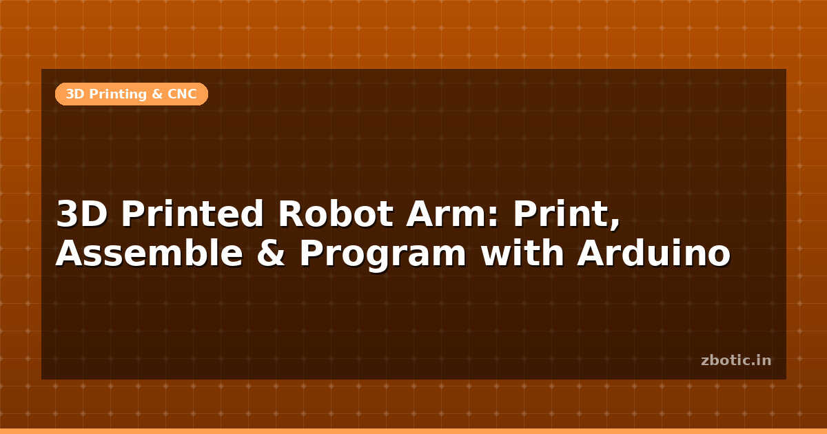 3D Printed Robot Arm: Print, Assemble & Program with - Zbotic