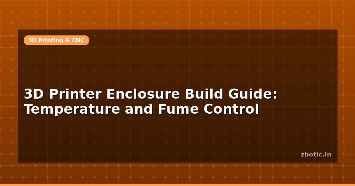 3D Printer Enclosure Build Guide: Temperature and Fume - Zbotic