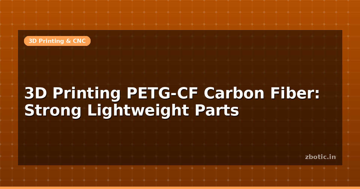 3D Printing PETG-CF Carbon Fiber: Strong Lightweight Parts - Zbotic