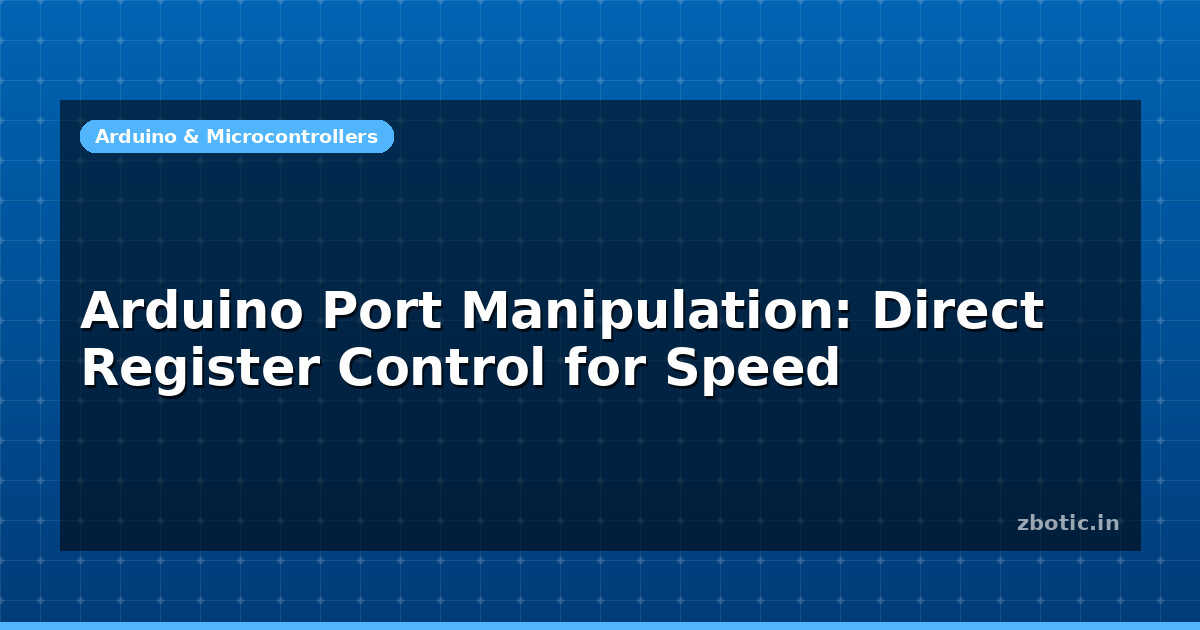 Arduino Port Manipulation: Direct Register Control for Speed - Zbotic