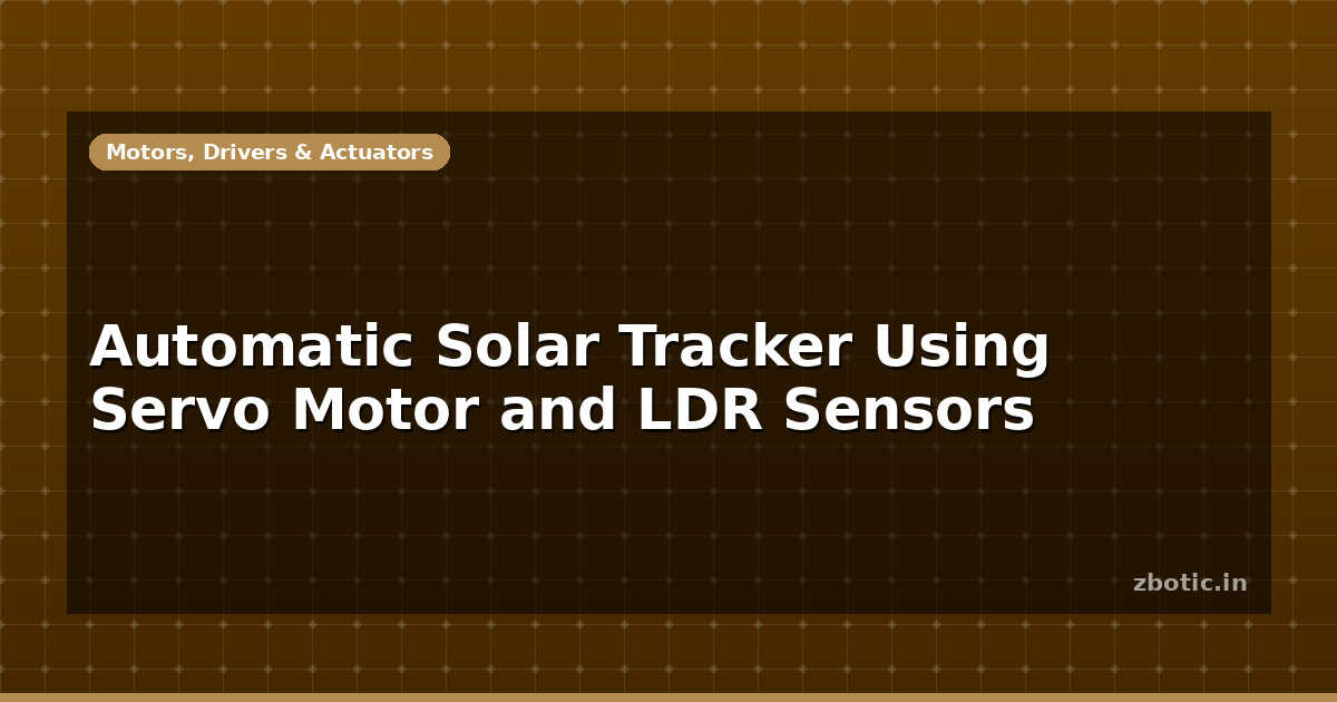 Automatic Solar Tracker Using Servo Motor and LDR Sensors - Zbotic