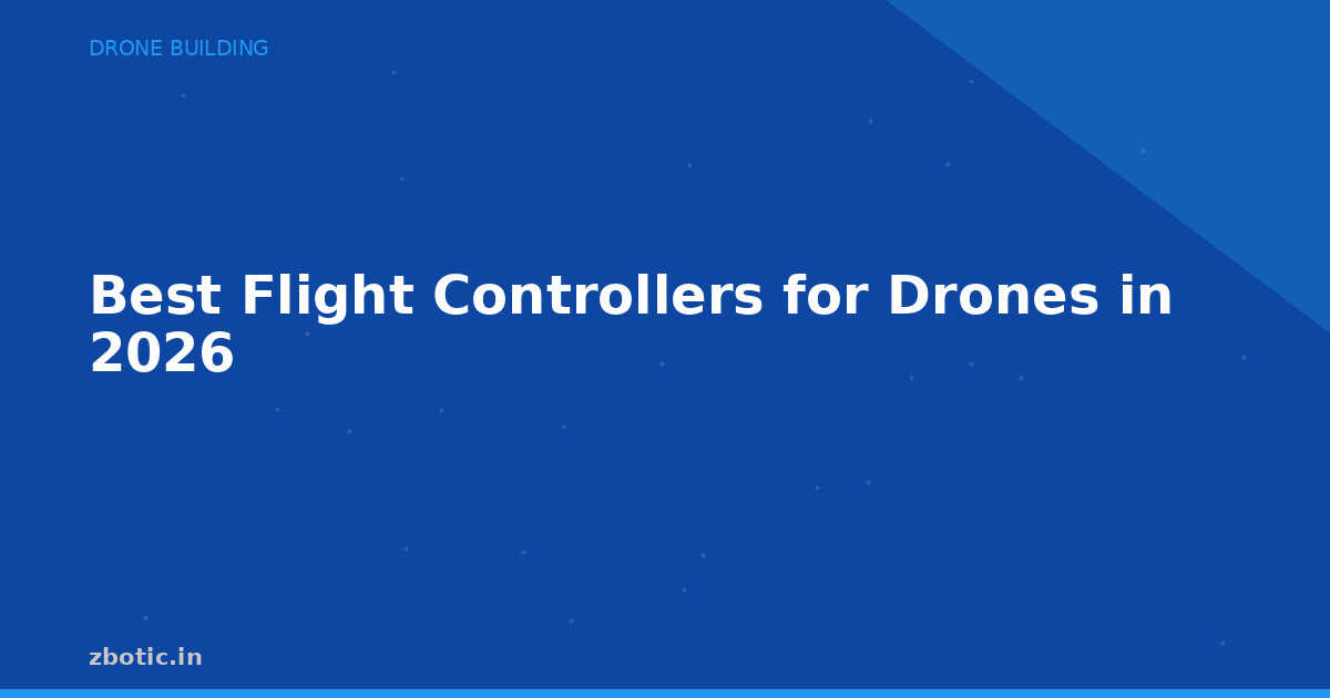 Best Flight Controllers for Drones in 2026 - Zbotic