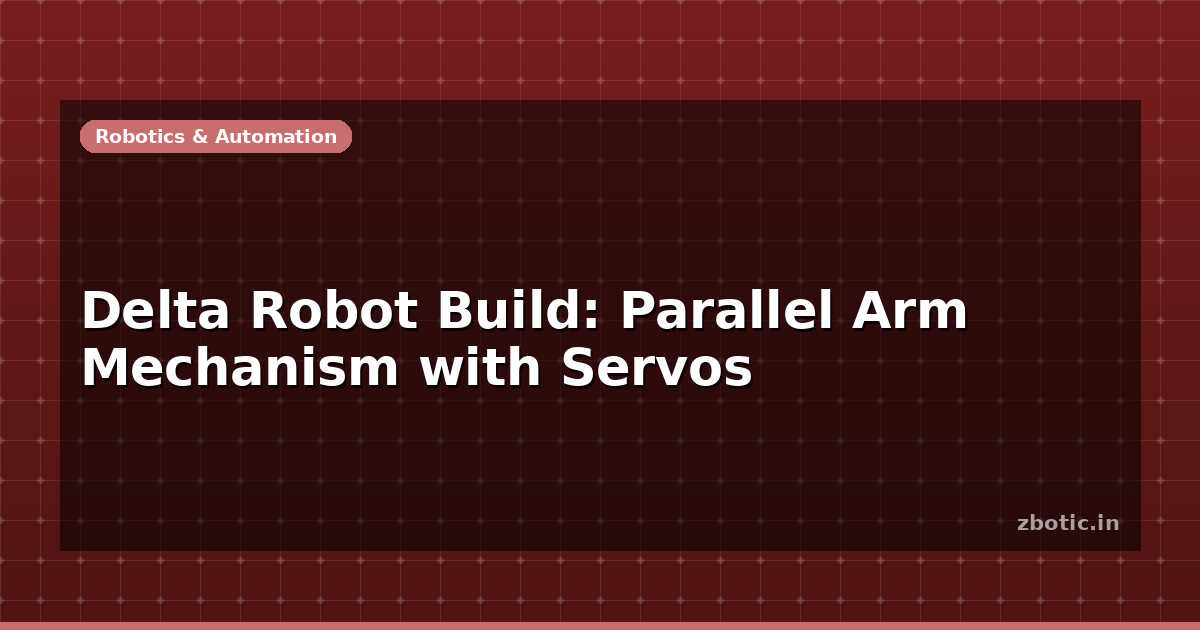 Delta Robot Build: Parallel Arm Mechanism with Servos - Zbotic