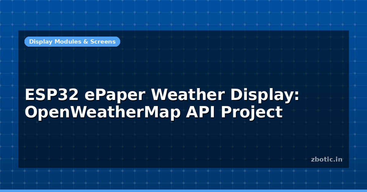 ESP32 ePaper Weather Display: OpenWeatherMap API Project - Zbotic