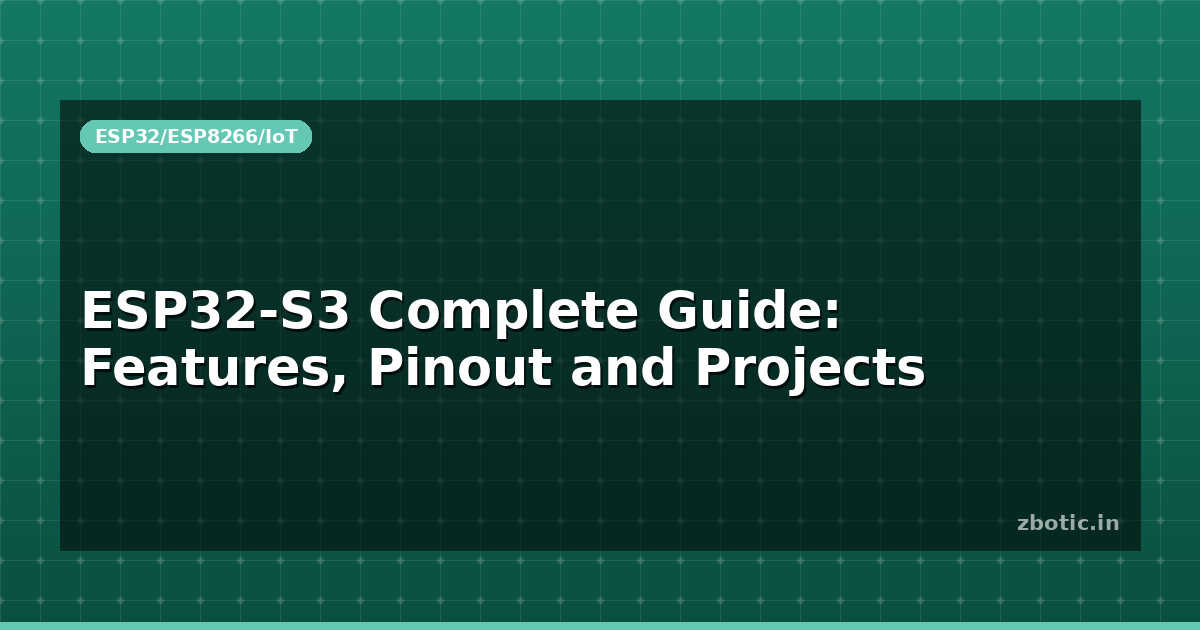 ESP32-S3 Complete Guide: Features, Pinout and Projects - Zbotic