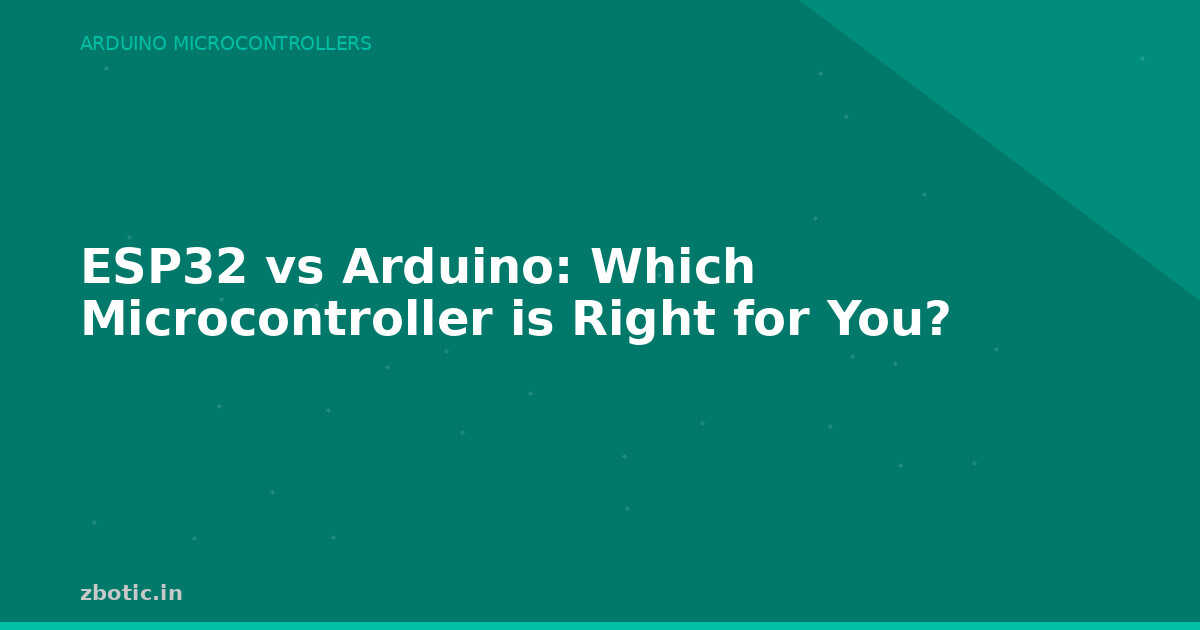 ESP32 vs Arduino: Which Microcontroller is Right for You? - Zbotic