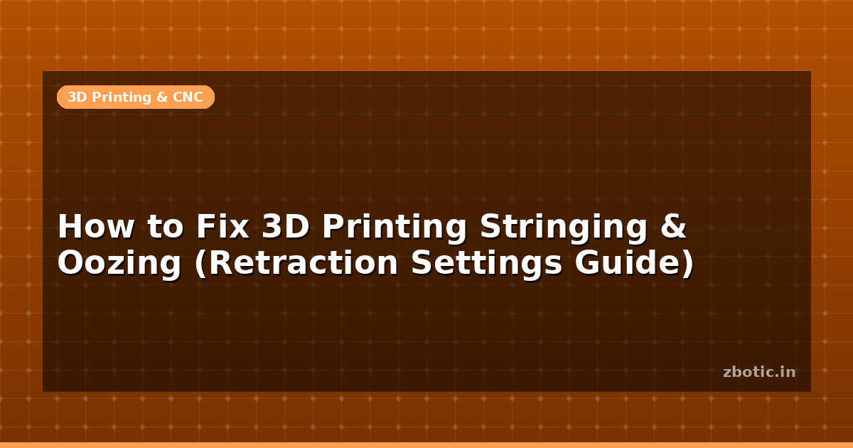 How to Fix 3D Printing Stringing & Oozing (Retraction - Zbotic