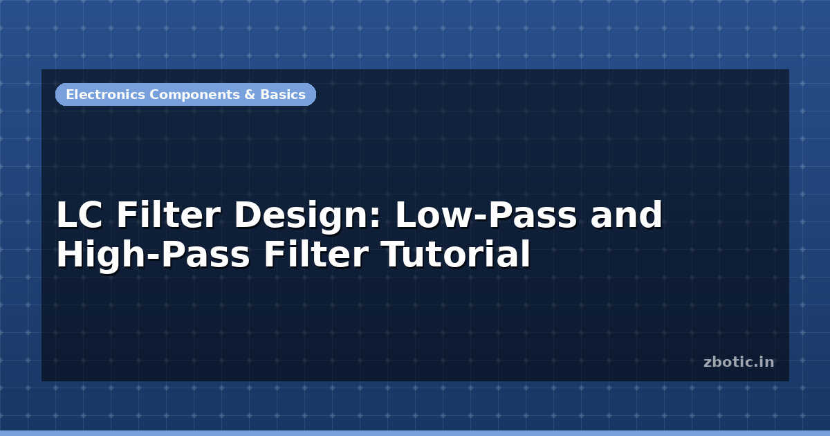 LC Filter Design: Low-Pass and High-Pass Filter Tutorial - Zbotic