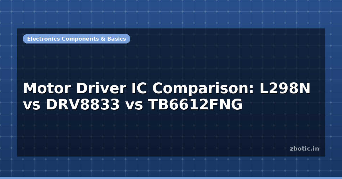 Driver Vs Module Motor Driver IC Comparison: L298N vs DRV8833 vs TB6612FNG - Zbotic