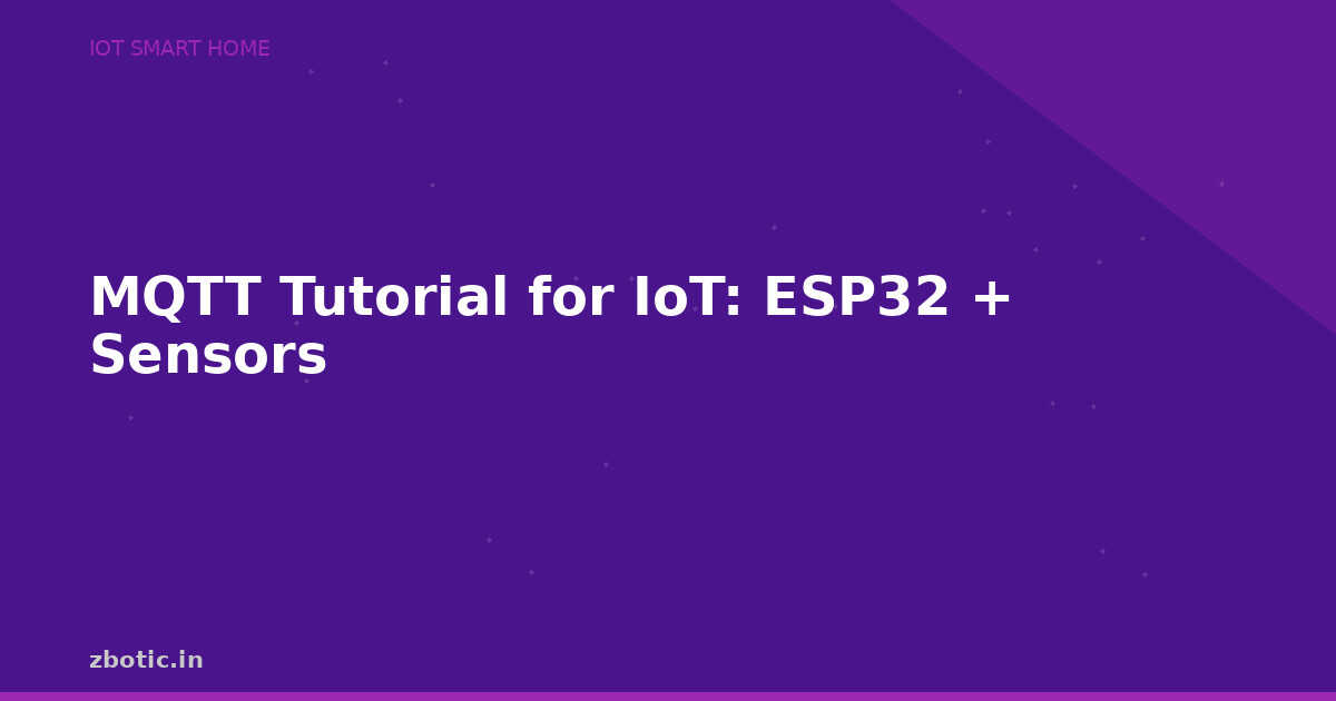 MQTT Tutorial for IoT: ESP32 + Sensors - Zbotic