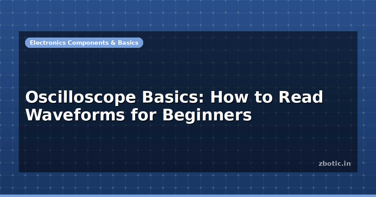 Oscilloscope Basics: How to Read Waveforms for Beginners - Zbotic