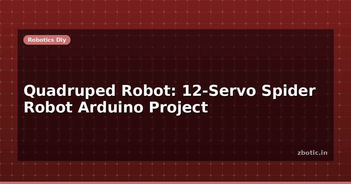 Quadruped Robot: 12-Servo Spider Robot Arduino Project - Zbotic