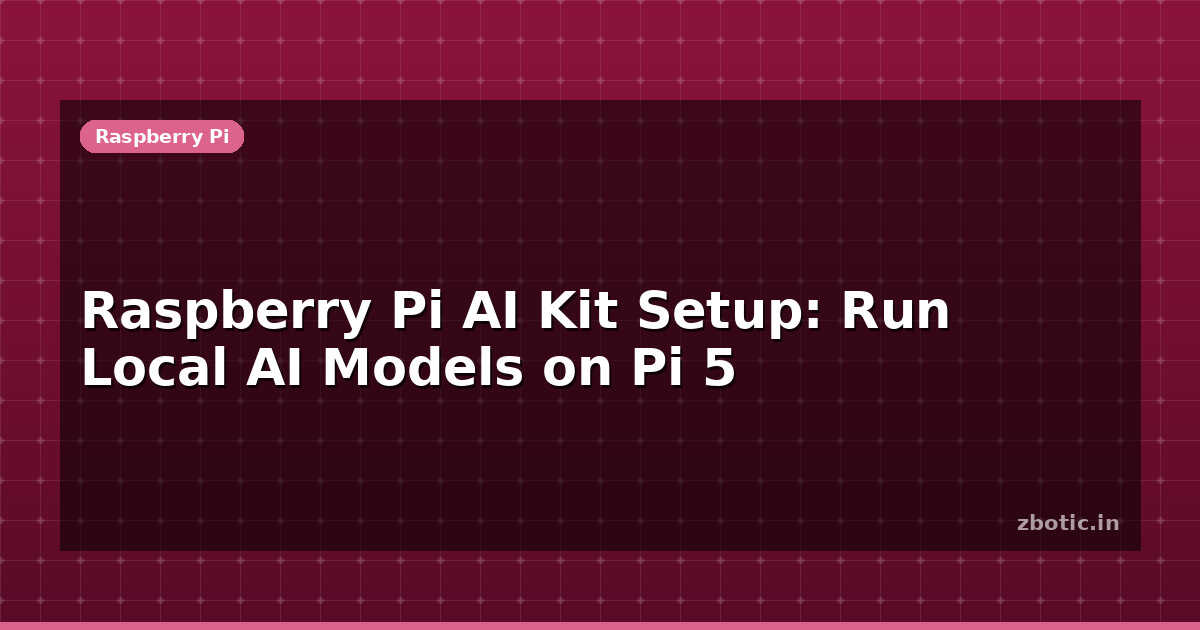Raspberry Pi AI Kit Setup: Run Local AI Models on Pi 5 - Zbotic