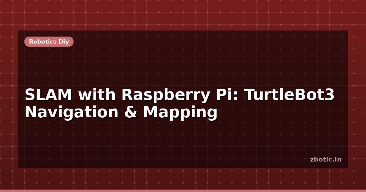 SLAM with Raspberry Pi: TurtleBot3 Navigation & Mapping - Zbotic