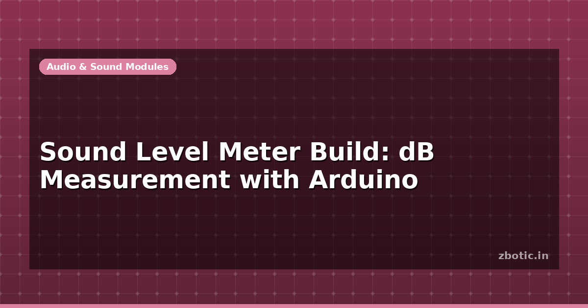 Sound Level Meter Build: dB Measurement with Arduino - Zbotic