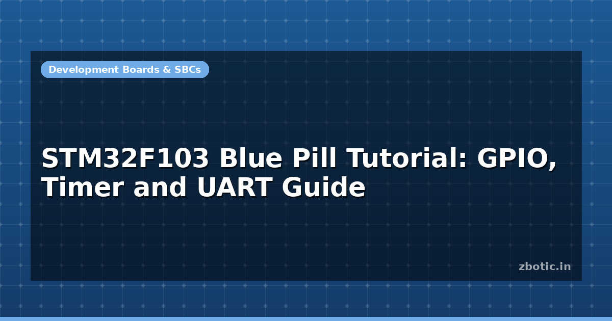 STM32F103 Blue Pill Tutorial: GPIO, Timer and UART Guide - Zbotic