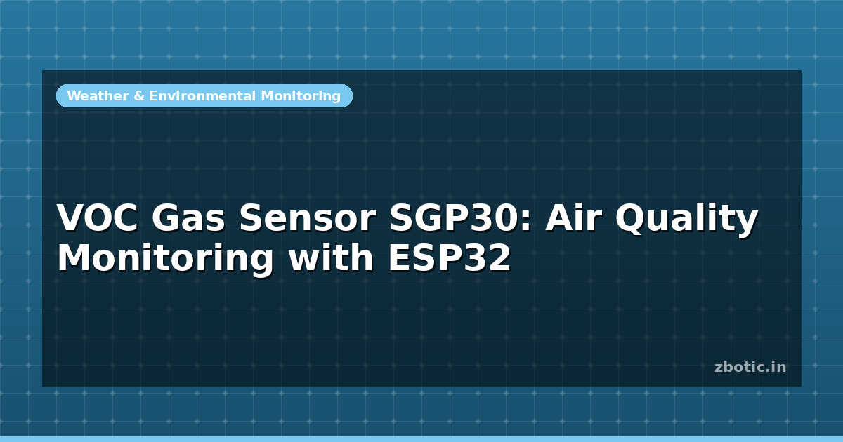 VOC Gas Sensor SGP30: Air Quality Monitoring with ESP32 - Zbotic