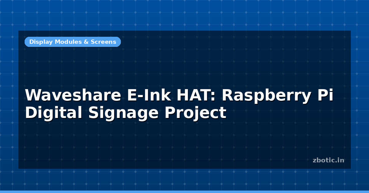 Waveshare E-Ink HAT: Raspberry Pi Digital Signage Project - Zbotic