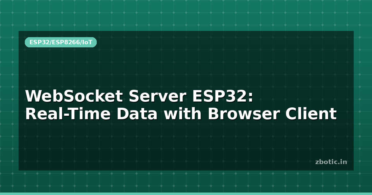 WebSocket Server ESP32: Real-Time Data with Browser Client - Zbotic
