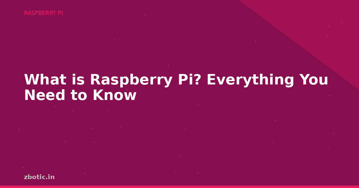 What is Raspberry Pi? Everything You Need to Know - Zbotic