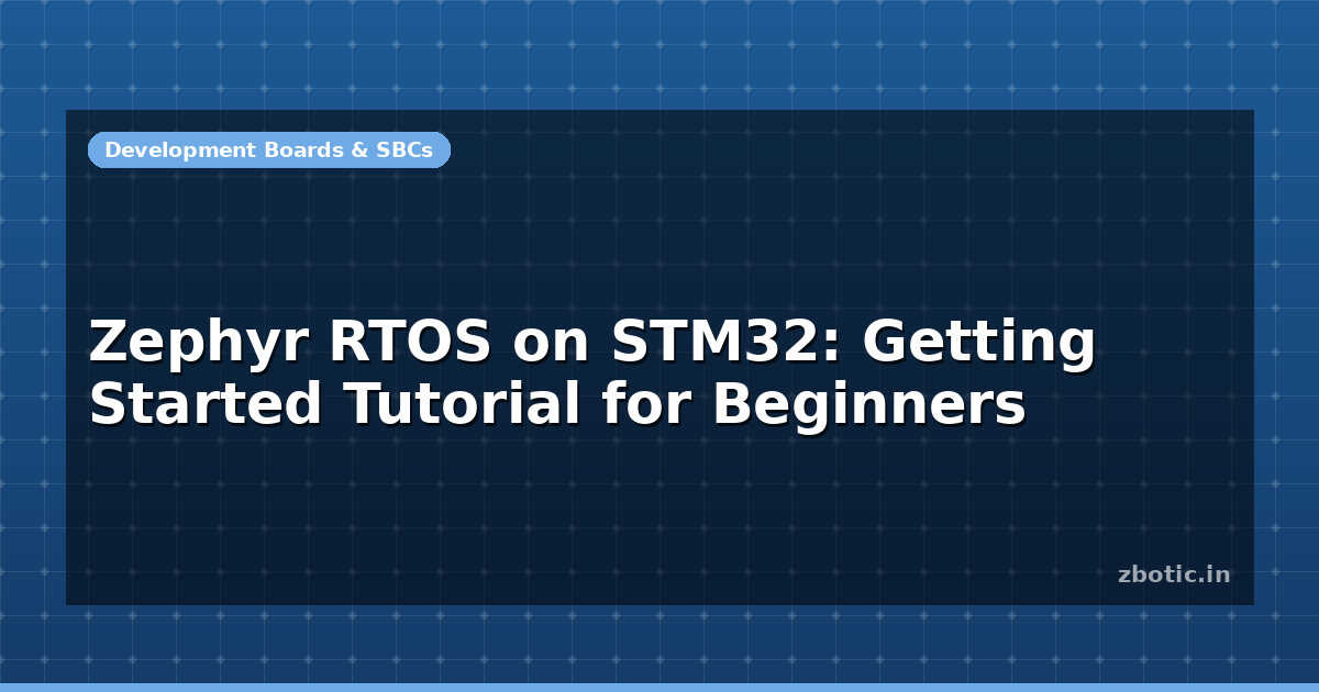 Zephyr RTOS on STM32: Getting Started Tutorial for Beginners - Zbotic