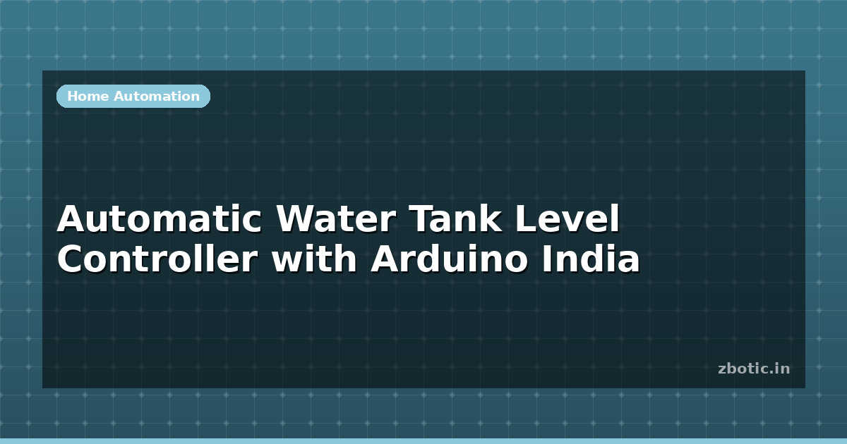 Water Tank Level Controller: Arduino India | Zbotic