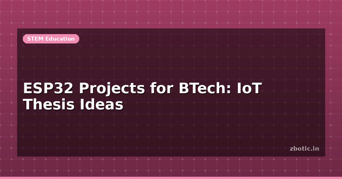 ESP32 Projects for BTech: IoT Thesis Ideas | Zbotic