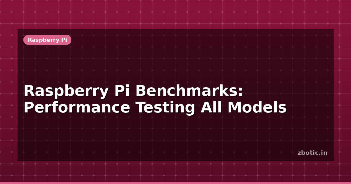 Raspberry Pi Benchmarks Performance Testing All Models Zbotic 