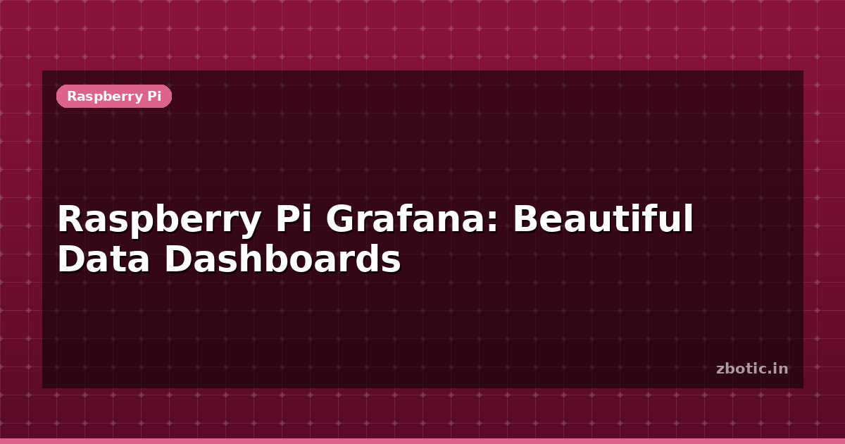 Raspberry Pi Grafana: Beautiful Data Dashboards | Zbotic