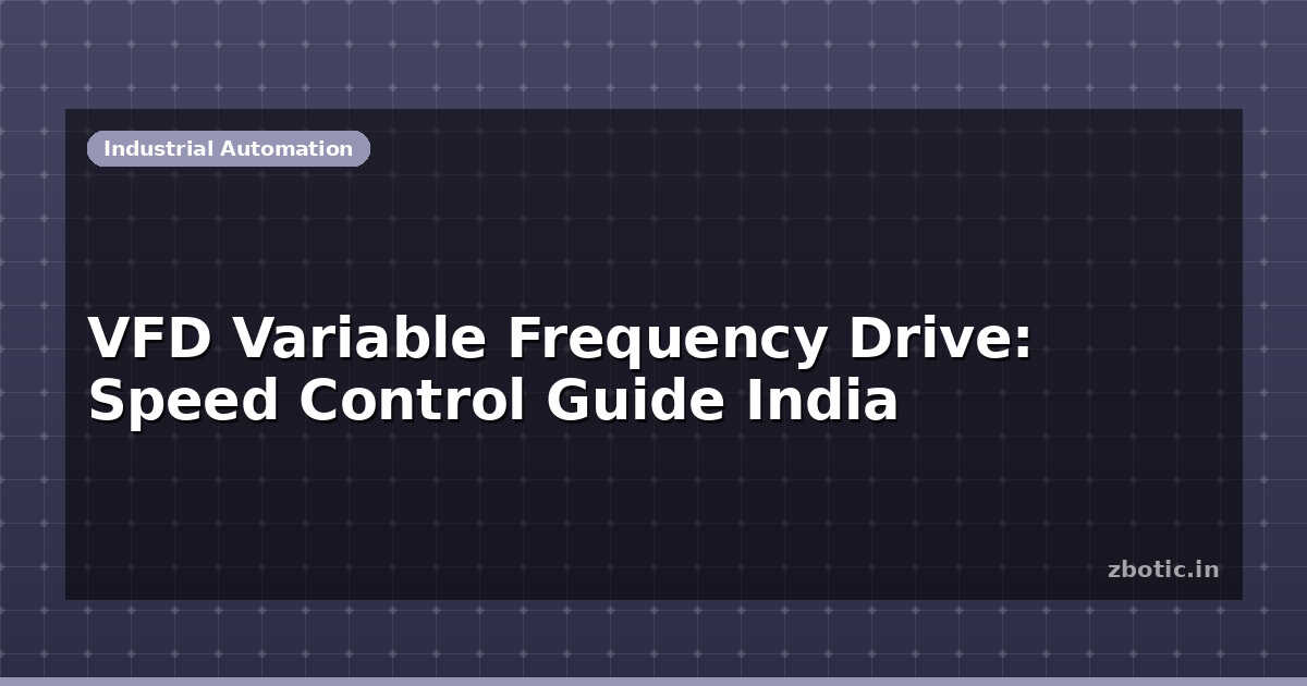 Variable Freuency Control VFD Variable Frequency Drive: Speed Control Guide India | Zbotic